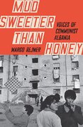 Mud Sweeter than Honey: Voices of Communist Albania