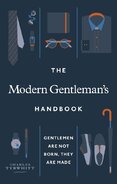 The Modern Gentleman’s Handbook: Gentlemen are not born, they are made