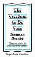The Freedom to Be Free: Hannah Arendt