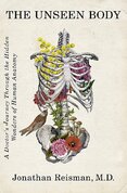 The Unseen Body: A Doctor's Journey Through the Hidden Wonders of Human Anatomy