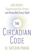 The Circadian Code: Lose weight, supercharge your energy and sleep well every night
