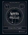 Spirits of the Otherworld: A Grimoire of Occult Cocktails & Drinking Rituals