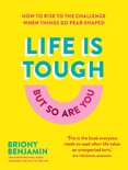 Life Is Tough (But So Are You): How to rise to the challenge when things go pear–shaped