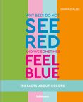 Why bees do not see red and we sometimes feel blue: 150 Facts about Colors
