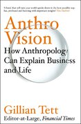 Anthro–Vision: How Anthropology Can Explain Business and Life