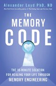 The Memory Code: The 10–minute solution for healing your life through memory engineering
