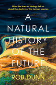 Natural History of the Future: What the Laws of Biology Tell Us About the Destiny of the Human Species