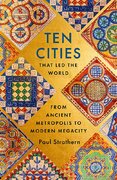 Ten Cities that Led the World: From Ancient Metropolis to Modern Megacity