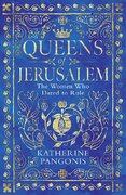 Queens of Jerusalem: The Women Who Dared to Rule