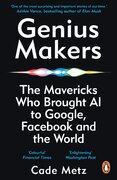 Genius Makers: The Mavericks Who Brought A.I. to Google, Facebook, and the World