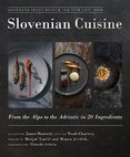 Slovenian Cuisine: From the Alps to the Adriatic in 20 Ingredients