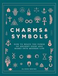 Charms & Symbols: How to Weave the Power of Ancient Signs and Marks into Modern Life