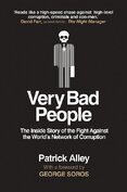 Very Bad People: The Inside Story of the Fight Against the World's Network of Corruption