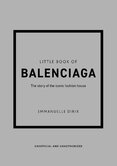 Little Book of Balenciaga: The Story of the Iconic Fashion House