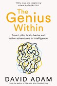 The Genius Within: Smart Pills, Brain Hacks and Adventures in Intelligence
