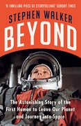 Beyond. The Astonishing Story of the First Human to Leave Our Planet and Journey into Space