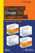 Should All Drugs Be Legalized? A primer for the 21st century (The Big Idea)
