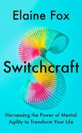 Switchcraft: Harnessing the Power of Mental Agility to Transform Your Life