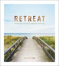 Retreat: Sanctuary and Self–Care for Every Day