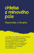 Chleba z minového pole. Reportáže z Ukrajiny