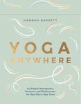 Yoga Anywhere – 50 Simple Movements, Postures and Meditations for Any Place, Any Time