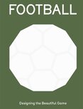 FOOTBALL: Designing the Beautiful Game