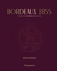 Bordeaux 1855: A Guide to the Grands Crus Classés, Médoc & Sauternes