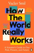 How the World Really Works: A Scientist’s Guide to Our Past, Present and Future