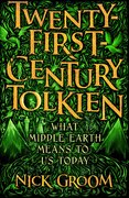 Twenty–First–Century Tolkien: What Middle–Earth Means To Us Today