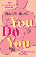 You Do You. The Inspirational Guide To Getting The Life You Want
