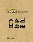 30–Second Religion: The 50 Most Thought–Provoking Religious Beliefs, each explained in Half a Minute