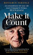 Make It Count: An extraordinary 100–year–old man’s 9 lessons for living a life to be proud of