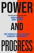 Power and Progress: Our Thousand–Year Struggle Over Technology and Prosperity
