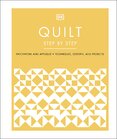 Quilt Step by Step: Patchwork and Appliqué, Techniques, Designs, and Projects