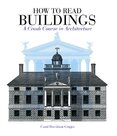 How to Read Buildings: A Crash Course in Architecture