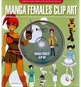 Manga Females: Clip Art: Everything You Need to Create Your Own Professional–Looking Manga Artwork