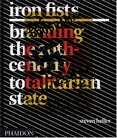 Iron Fists: Branding the 20th–Century Totalitarian State