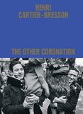 Henri Cartier–Bresson: The Other Coronation