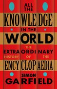 All the Knowledge in the World: The Extraordinary History of the Encyclopaedia