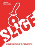 SLICE! 30 Fabulous Pizza Recipes