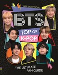 BTS: Top of K–Pop. The Ultimate Fan Guide