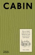 Cabin: How to Build a Retreat in the Wilderness and Learn to Live With Nature