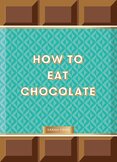 How to Eat Chocolate