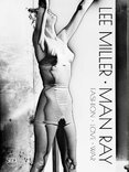 Lee Miller. Man Ray: Fashion – Love – War