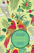 The Little Book of Colouring – Tropical Paradise: Peace in Your Pocket