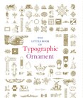 The Little Book of Typographic Ornament