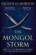 The Mongol Storm: Making and Breaking Empires in the Medieval Near East