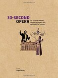 30–Second Opera: The 50 Crucial Concepts, Roles and Performers, each explained in Half a Minute