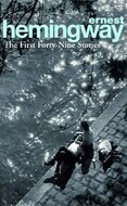 Ernest Hemingway: The First Forty–Nine Stories