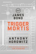 Trigger Mortis: A James Bond Novel